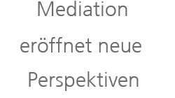 Neue Perspektiven durch Mediation